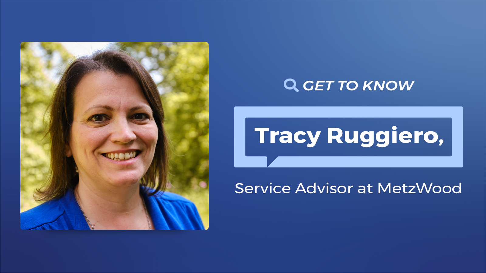 Get to know Tracy Ruggiero, Service Advisor at MetzWood